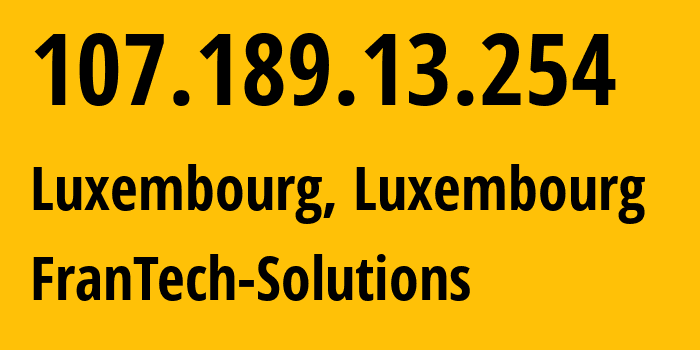 IP address 107.189.13.254 (Luxembourg, Luxembourg, Luxembourg) get location, coordinates on map, ISP provider AS53667 FranTech-Solutions // who is provider of ip address 107.189.13.254, whose IP address