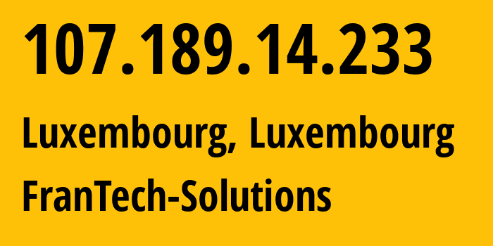 IP address 107.189.14.233 (Luxembourg, Luxembourg, Luxembourg) get location, coordinates on map, ISP provider AS53667 FranTech-Solutions // who is provider of ip address 107.189.14.233, whose IP address