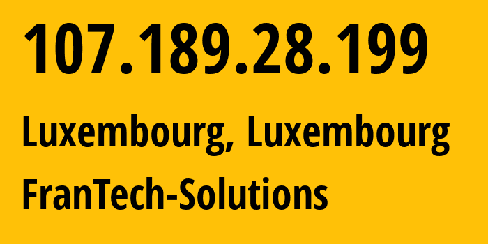 IP address 107.189.28.199 (Luxembourg, Luxembourg, Luxembourg) get location, coordinates on map, ISP provider AS53667 FranTech-Solutions // who is provider of ip address 107.189.28.199, whose IP address