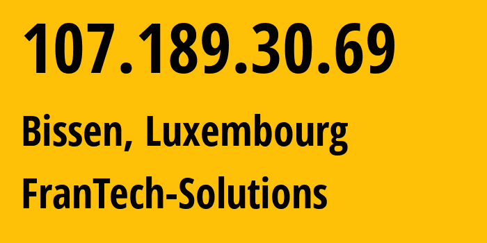 IP address 107.189.30.69 (Bissen, Mersch, Luxembourg) get location, coordinates on map, ISP provider AS53667 FranTech-Solutions // who is provider of ip address 107.189.30.69, whose IP address