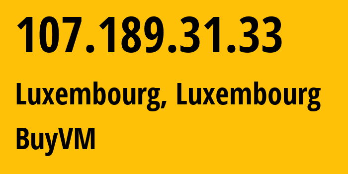 IP address 107.189.31.33 (Luxembourg, Luxembourg, Luxembourg) get location, coordinates on map, ISP provider AS53667 BuyVM // who is provider of ip address 107.189.31.33, whose IP address