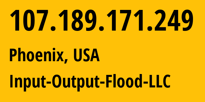 IP address 107.189.171.249 (Phoenix, Arizona, USA) get location, coordinates on map, ISP provider AS53755 Input-Output-Flood-LLC // who is provider of ip address 107.189.171.249, whose IP address