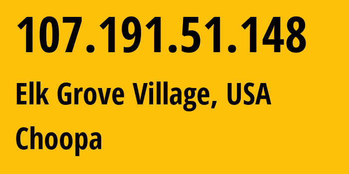 IP address 107.191.51.148 (Elk Grove Village, Illinois, USA) get location, coordinates on map, ISP provider AS20473 Choopa // who is provider of ip address 107.191.51.148, whose IP address