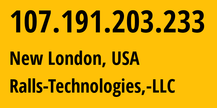 IP address 107.191.203.233 (New London, Missouri, USA) get location, coordinates on map, ISP provider AS13534 Ralls-Technologies,-LLC // who is provider of ip address 107.191.203.233, whose IP address
