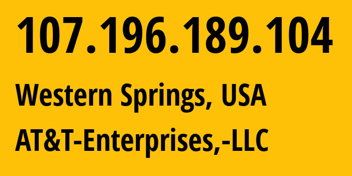IP-адрес 107.196.189.104 (Western Springs, Иллинойс, США) определить местоположение, координаты на карте, ISP провайдер AS7018 AT&T-Enterprises,-LLC // кто провайдер айпи-адреса 107.196.189.104
