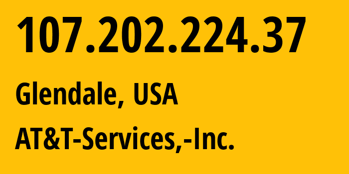 IP-адрес 107.202.224.37 (Глендейл, Калифорния, США) определить местоположение, координаты на карте, ISP провайдер AS7018 AT&T-Services,-Inc. // кто провайдер айпи-адреса 107.202.224.37