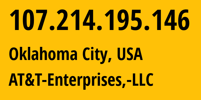 IP address 107.214.195.146 (Oklahoma City, Oklahoma, USA) get location, coordinates on map, ISP provider AS7018 AT&T-Enterprises,-LLC // who is provider of ip address 107.214.195.146, whose IP address