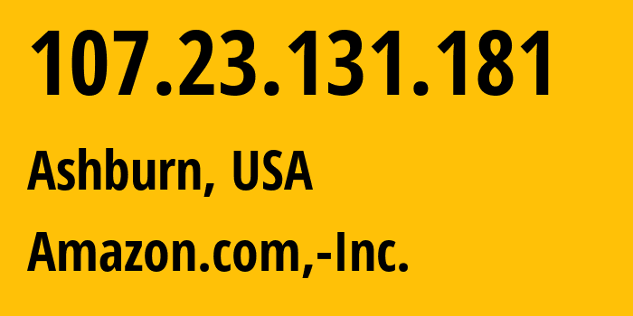 IP address 107.23.131.181 (Ashburn, Virginia, USA) get location, coordinates on map, ISP provider AS14618 Amazon.com,-Inc. // who is provider of ip address 107.23.131.181, whose IP address