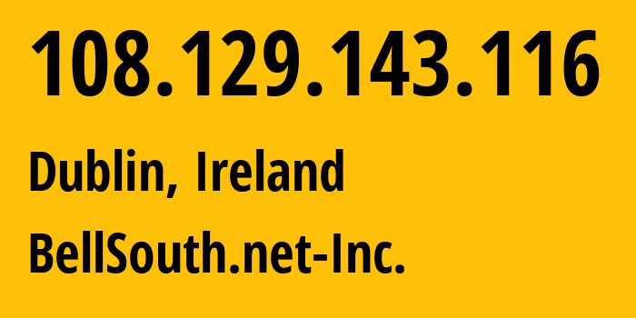 IP-адрес 108.129.143.116 (Дублин, Ленстер, Ирландия) определить местоположение, координаты на карте, ISP провайдер AS16509 BellSouth.net-Inc. // кто провайдер айпи-адреса 108.129.143.116