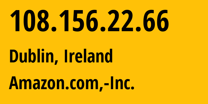 IP-адрес 108.156.22.66 (Дублин, Ленстер, Ирландия) определить местоположение, координаты на карте, ISP провайдер AS16509 Amazon.com,-Inc. // кто провайдер айпи-адреса 108.156.22.66