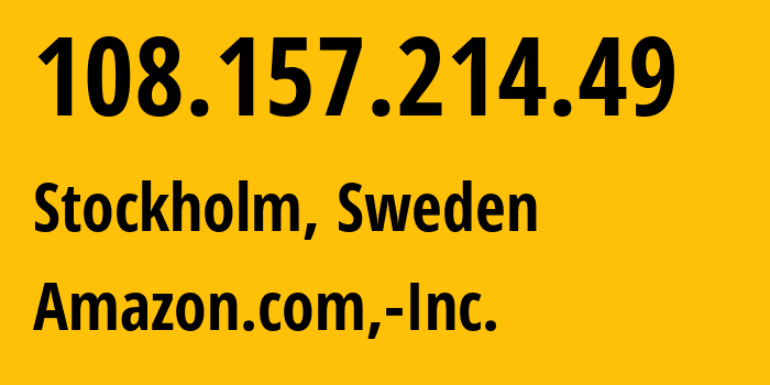 IP address 108.157.214.49 (Stockholm, Stockholm County, Sweden) get location, coordinates on map, ISP provider AS16509 Amazon.com,-Inc. // who is provider of ip address 108.157.214.49, whose IP address