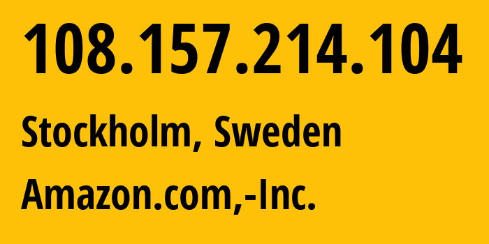 IP address 108.157.214.104 (Stockholm, Stockholm County, Sweden) get location, coordinates on map, ISP provider AS16509 Amazon.com,-Inc. // who is provider of ip address 108.157.214.104, whose IP address