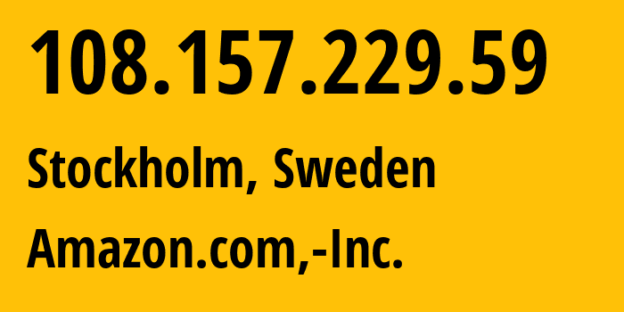 IP address 108.157.229.59 (Stockholm, Stockholm County, Sweden) get location, coordinates on map, ISP provider AS16509 Amazon.com,-Inc. // who is provider of ip address 108.157.229.59, whose IP address