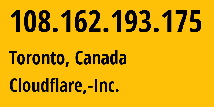 IP address 108.162.193.175 (Toronto, Ontario, Canada) get location, coordinates on map, ISP provider AS13335 Cloudflare,-Inc. // who is provider of ip address 108.162.193.175, whose IP address