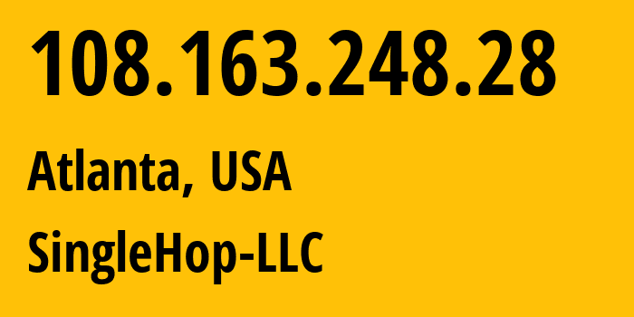 IP address 108.163.248.28 (Atlanta, Georgia, USA) get location, coordinates on map, ISP provider AS32475 SingleHop-LLC // who is provider of ip address 108.163.248.28, whose IP address