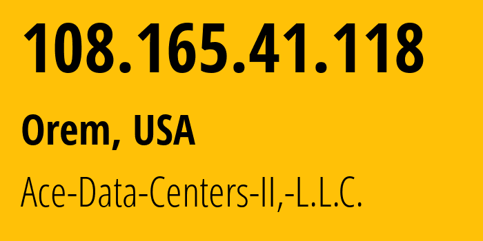 IP-адрес 108.165.41.118 (Орем, Юта, США) определить местоположение, координаты на карте, ISP провайдер AS401152 Ace-Data-Centers-II,-L.L.C. // кто провайдер айпи-адреса 108.165.41.118
