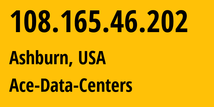 IP address 108.165.46.202 (Ashburn, Virginia, USA) get location, coordinates on map, ISP provider AS399045 Ace-Data-Centers // who is provider of ip address 108.165.46.202, whose IP address