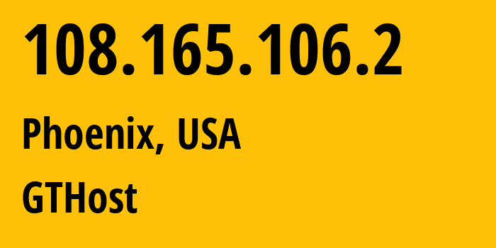 IP-адрес 108.165.106.2 (Финикс, Аризона, США) определить местоположение, координаты на карте, ISP провайдер AS63023 GTHost // кто провайдер айпи-адреса 108.165.106.2