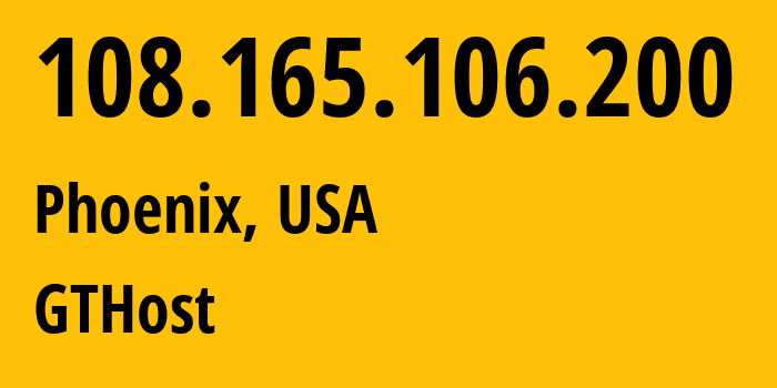 IP address 108.165.106.200 (Phoenix, Arizona, USA) get location, coordinates on map, ISP provider AS63023 GTHost // who is provider of ip address 108.165.106.200, whose IP address