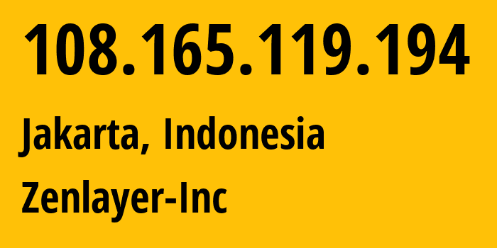 IP address 108.165.119.194 (Jakarta, Jakarta, Indonesia) get location, coordinates on map, ISP provider AS21859 Zenlayer-Inc // who is provider of ip address 108.165.119.194, whose IP address