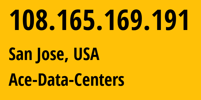 IP address 108.165.169.191 (San Jose, California, USA) get location, coordinates on map, ISP provider AS31898 Ace-Data-Centers // who is provider of ip address 108.165.169.191, whose IP address