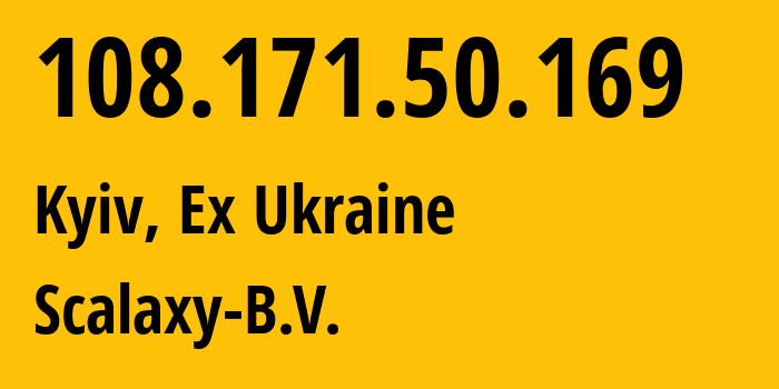 IP-адрес 108.171.50.169 (Киев, Киев, Бывшая Украина) определить местоположение, координаты на карте, ISP провайдер AS58061 Scalaxy-B.V. // кто провайдер айпи-адреса 108.171.50.169