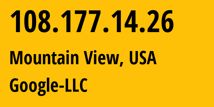 IP-адрес 108.177.14.26 (Маунтин-Вью, Калифорния, США) определить местоположение, координаты на карте, ISP провайдер AS15169 Google-LLC // кто провайдер айпи-адреса 108.177.14.26