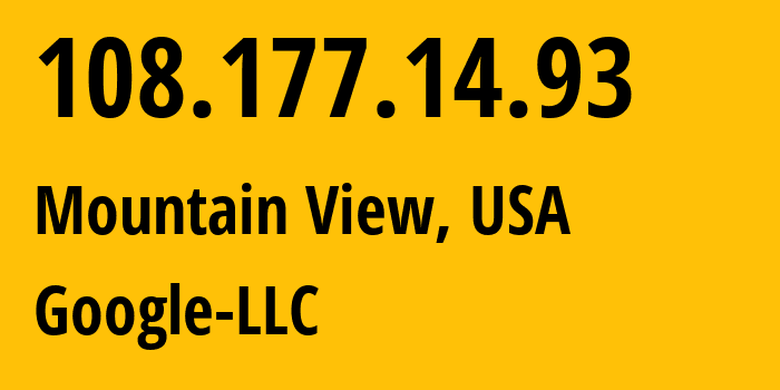 IP address 108.177.14.93 (Mountain View, California, USA) get location, coordinates on map, ISP provider AS15169 Google-LLC // who is provider of ip address 108.177.14.93, whose IP address