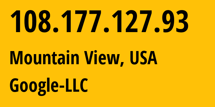 IP address 108.177.127.93 (Mountain View, California, USA) get location, coordinates on map, ISP provider AS15169 Google-LLC // who is provider of ip address 108.177.127.93, whose IP address