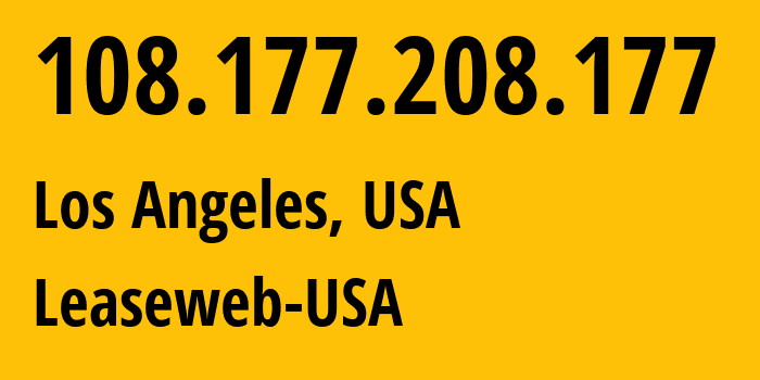 IP address 108.177.208.177 (Los Angeles, California, USA) get location, coordinates on map, ISP provider AS395954 Leaseweb-USA // who is provider of ip address 108.177.208.177, whose IP address