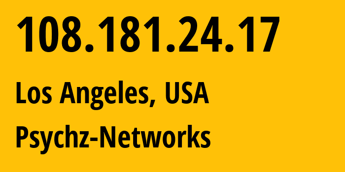 IP address 108.181.24.17 (Los Angeles, California, USA) get location, coordinates on map, ISP provider AS40676 Psychz-Networks // who is provider of ip address 108.181.24.17, whose IP address