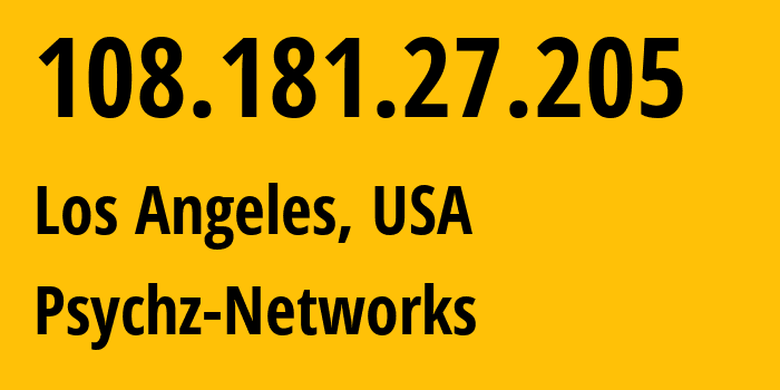 IP address 108.181.27.205 (Los Angeles, California, USA) get location, coordinates on map, ISP provider AS40676 Psychz-Networks // who is provider of ip address 108.181.27.205, whose IP address