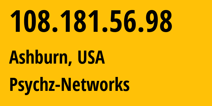 IP-адрес 108.181.56.98 (Ашберн, Вирджиния, США) определить местоположение, координаты на карте, ISP провайдер AS40676 Psychz-Networks // кто провайдер айпи-адреса 108.181.56.98