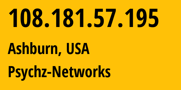 IP address 108.181.57.195 (Ashburn, Virginia, USA) get location, coordinates on map, ISP provider AS40676 Psychz-Networks // who is provider of ip address 108.181.57.195, whose IP address