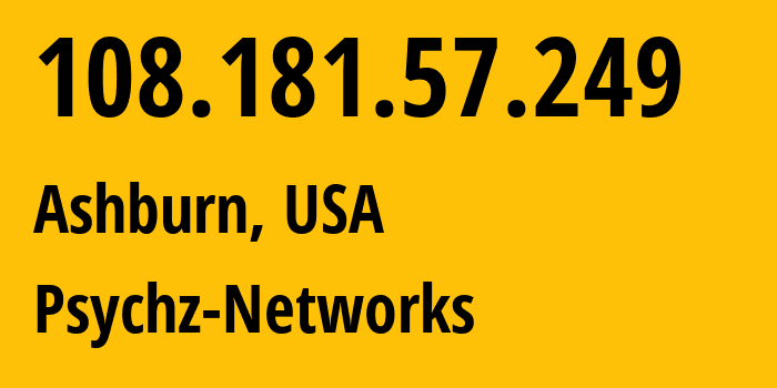 IP address 108.181.57.249 (Ashburn, Virginia, USA) get location, coordinates on map, ISP provider AS40676 Psychz-Networks // who is provider of ip address 108.181.57.249, whose IP address