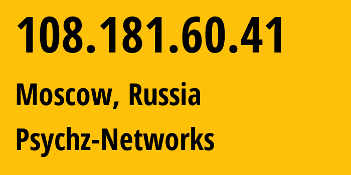 IP address 108.181.60.41 (Moscow, Moscow, Russia) get location, coordinates on map, ISP provider AS40676 Psychz-Networks // who is provider of ip address 108.181.60.41, whose IP address