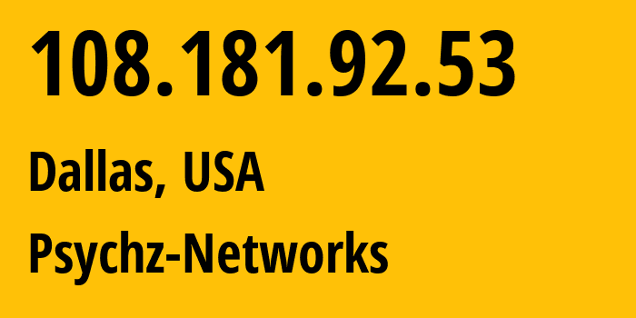 IP-адрес 108.181.92.53 (Даллас, Техас, США) определить местоположение, координаты на карте, ISP провайдер AS40676 Psychz-Networks // кто провайдер айпи-адреса 108.181.92.53