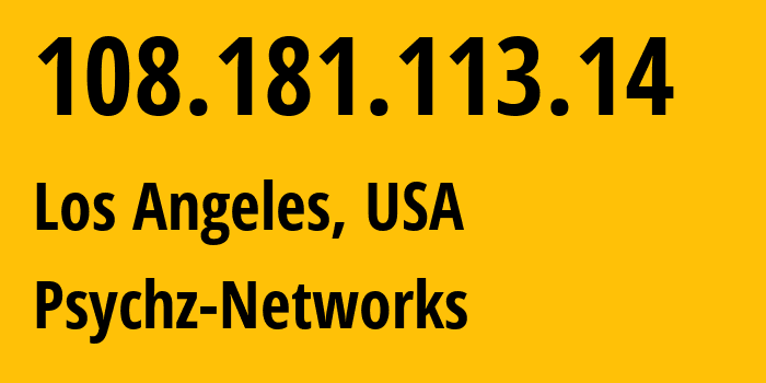 IP-адрес 108.181.113.14 (Лос-Анджелес, Калифорния, США) определить местоположение, координаты на карте, ISP провайдер AS40676 Psychz-Networks // кто провайдер айпи-адреса 108.181.113.14