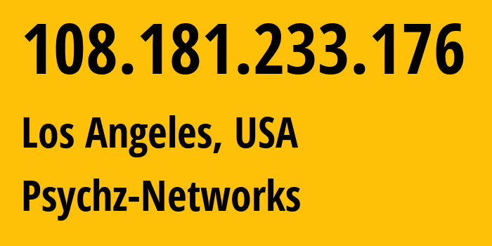 IP-адрес 108.181.233.176 (Лос-Анджелес, Калифорния, США) определить местоположение, координаты на карте, ISP провайдер AS40676 Psychz-Networks // кто провайдер айпи-адреса 108.181.233.176