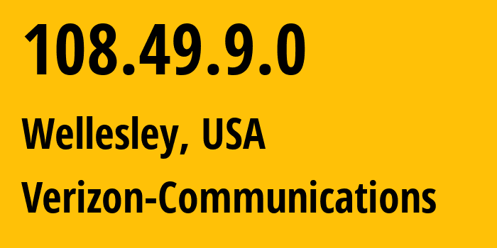 IP-адрес 108.49.9.0 (Уэлсли, Массачусетс, США) определить местоположение, координаты на карте, ISP провайдер AS701 Verizon-Communications // кто провайдер айпи-адреса 108.49.9.0