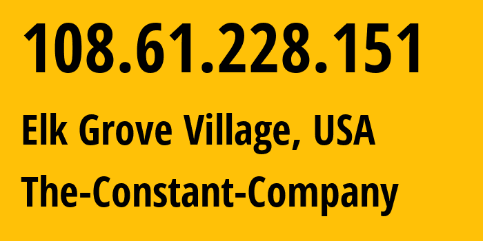 IP address 108.61.228.151 (Elk Grove Village, Illinois, USA) get location, coordinates on map, ISP provider AS20473 The-Constant-Company // who is provider of ip address 108.61.228.151, whose IP address