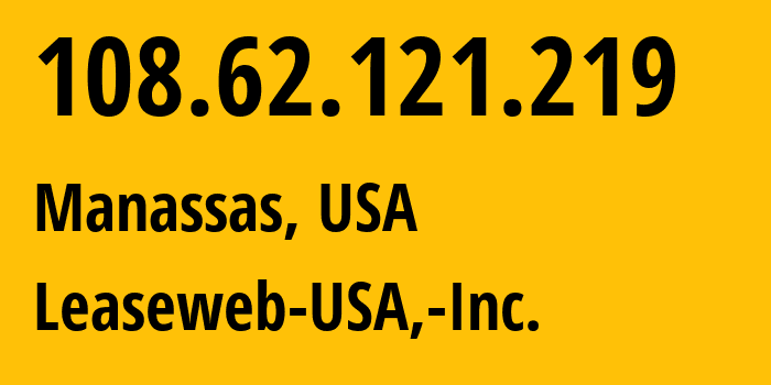 IP address 108.62.121.219 (Manassas, Virginia, USA) get location, coordinates on map, ISP provider AS30633 Leaseweb-USA,-Inc. // who is provider of ip address 108.62.121.219, whose IP address