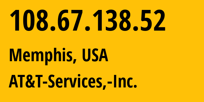 IP address 108.67.138.52 (Memphis, Tennessee, USA) get location, coordinates on map, ISP provider AS7018 AT&T-Services,-Inc. // who is provider of ip address 108.67.138.52, whose IP address