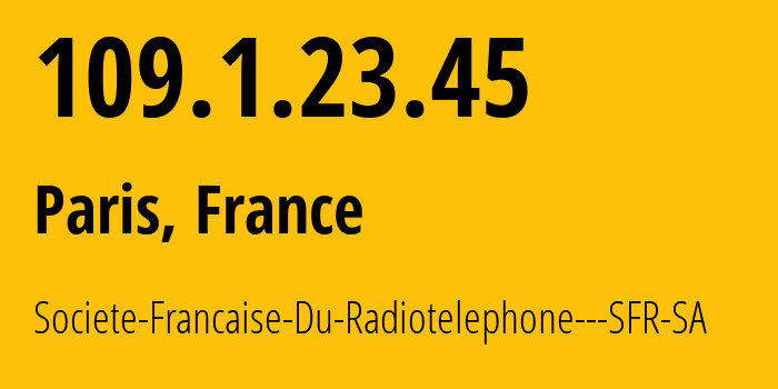 IP-адрес 109.1.23.45 (Париж, Иль-де-Франс, Франция) определить местоположение, координаты на карте, ISP провайдер AS15557 Societe-Francaise-Du-Radiotelephone---SFR-SA // кто провайдер айпи-адреса 109.1.23.45