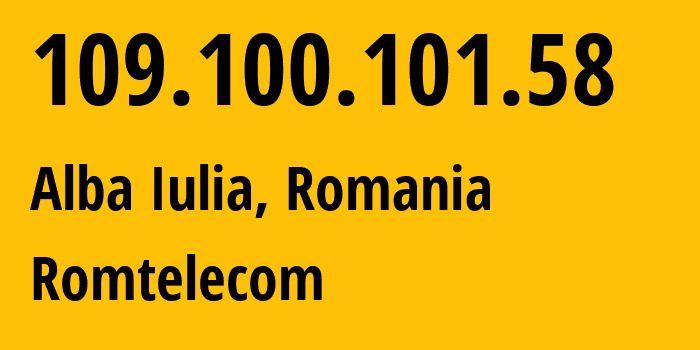 IP address 109.100.101.58 (Alba Iulia, Alba County, Romania) get location, coordinates on map, ISP provider AS9050 Romtelecom // who is provider of ip address 109.100.101.58, whose IP address
