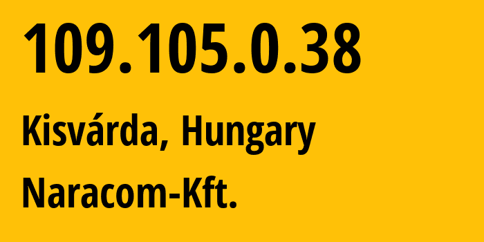 IP-адрес 109.105.0.38 (Kisvárda, Сабольч-Сатмар-Берег, Венгрия) определить местоположение, координаты на карте, ISP провайдер AS25274 Naracom-Kft. // кто провайдер айпи-адреса 109.105.0.38