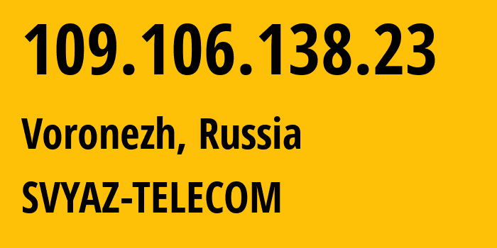 IP-адрес 109.106.138.23 (Воронеж, Воронежская Область, Россия) определить местоположение, координаты на карте, ISP провайдер AS43727 SVYAZ-TELECOM // кто провайдер айпи-адреса 109.106.138.23