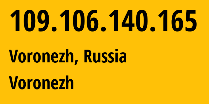 IP address 109.106.140.165 (Voronezh, Voronezh Oblast, Russia) get location, coordinates on map, ISP provider AS44604 Voronezh // who is provider of ip address 109.106.140.165, whose IP address