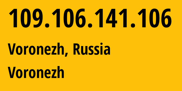 IP-адрес 109.106.141.106 (Воронеж, Воронежская Область, Россия) определить местоположение, координаты на карте, ISP провайдер AS44604 Voronezh // кто провайдер айпи-адреса 109.106.141.106