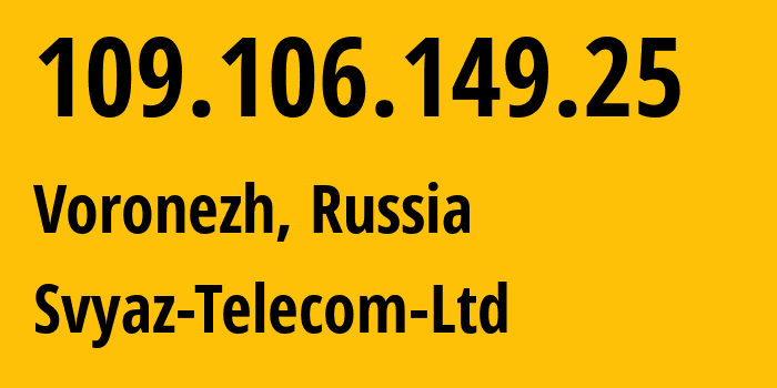 IP address 109.106.149.25 get location, coordinates on map, ISP provider AS43727 Svyaz-Telecom-Ltd // who is provider of ip address 109.106.149.25, whose IP address